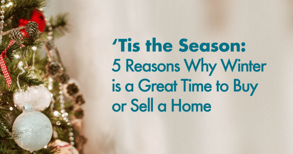 ‘Tis the Season: Why Winter is a Great Time to Buy or Sell a Home